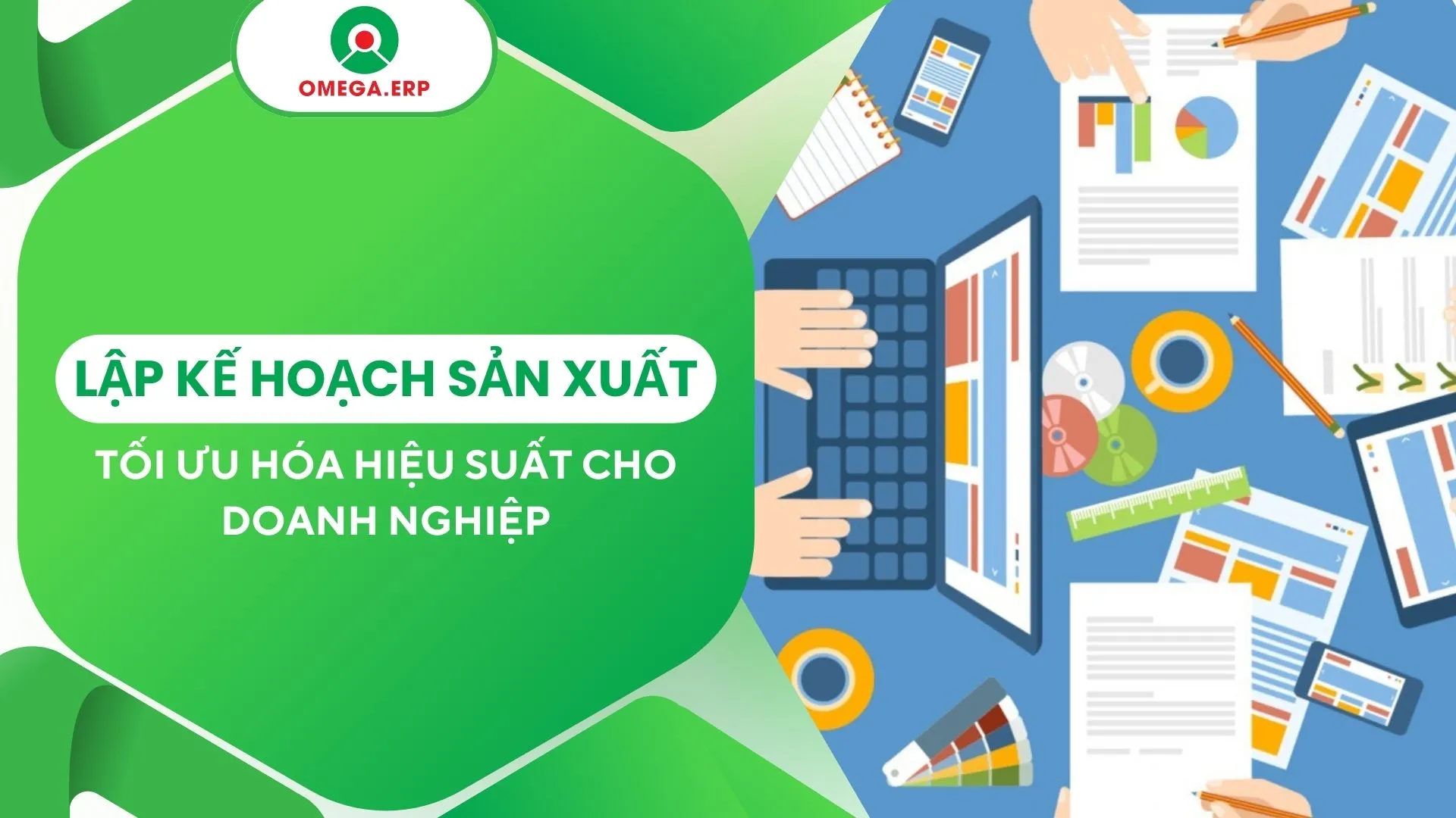 Lập kế hoạch sản xuất: Tối ưu hóa hiệu suất cho doanh nghiệp