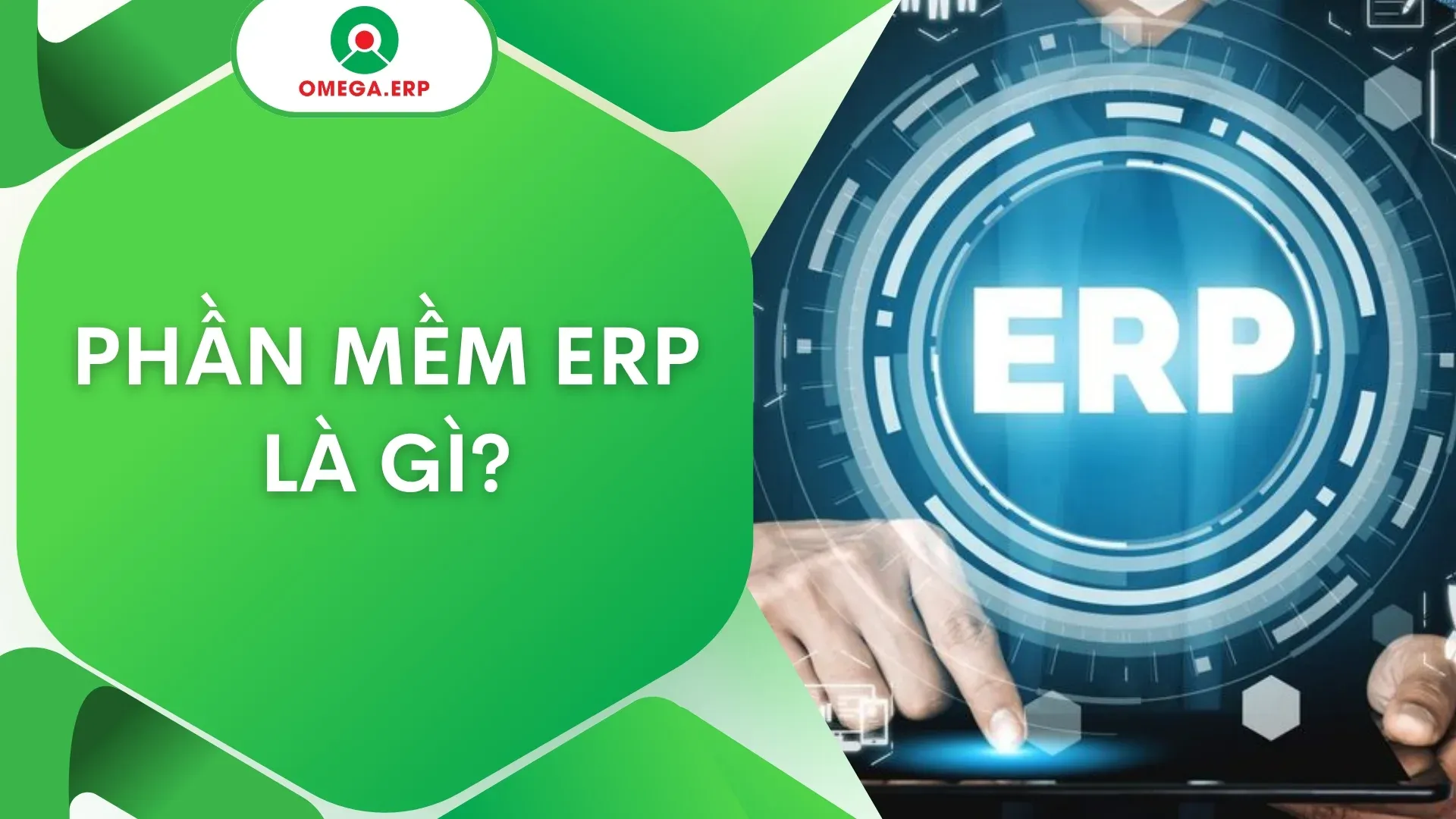 Phần mềm ERP là gì? Giải pháp bứt phá cho doanh nghiệp thời đại 4.0