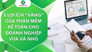 5 lợi ích "vàng" của phần mềm kế toán cho doanh nghiệp vừa và nhỏ